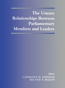 The Uneasy Relationships Between Parliamentary Members and Leaders by Reuven Y. Hazan, Lawrence D. Longley, 9780714650593