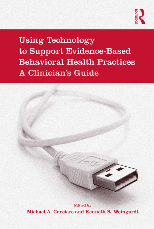 Using Technology to Support Evidence-Based Behavioral Health Practices (A Clinician's Guide) - 9780415994743 by Michael A. Cucciare, Kenneth R. Weingardt, 9780415994743