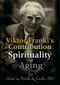 Viktor Frankl's Contribution to Spirituality and Aging by Melvin A. Kimble, 9780789011558