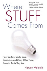 Where Stuff Comes From (How Toasters, Toilets, Cars, Computers and Many Other Things Come To Be As They Are) by Harvey Molotch, 9780415944007