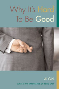 Why It's Hard To Be Good by Al Gini, 9780415972635