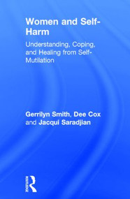 Women and Self Harm (Understanding, Coping and Healing from Self-Mutilation) by Gerrilyn Smith, Dee Cox, Jacqui Saradjian, 9780415924108