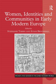 Women, Identities and Communities in Early Modern Europe by Stephanie Tarbin, Susan Broomhall, 9780754661849