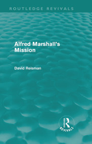 Alfred Marshall's Mission (Routledge Revivals) by David Reisman, 9780415668507