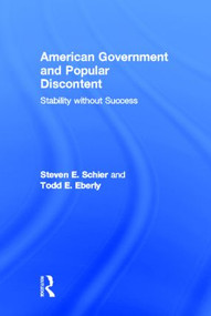 American Government and Popular Discontent (Stability without Success) by Steven E. Schier, Todd E. Eberly, 9780415893299