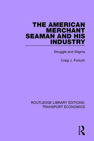 The American Merchant Seaman and His Industry (Struggle and Stigma) - 9780415792363 by Craig J. Forsyth, 9780415792363