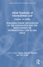 Asian Yearbook of International Law (Volume 14 (2008)) by B.S. Chimni, Miyoshi Masahiro, Li-ann Thio, 9780415582278