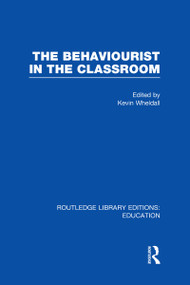 The Behaviourist in the Classroom - 9780415678469 by Kevin Wheldall, 9780415678469