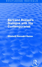 Bertrand Russell's Dialogue with His Contemporaries (Routledge Revivals) by Elizabeth Eames, 9780415827034