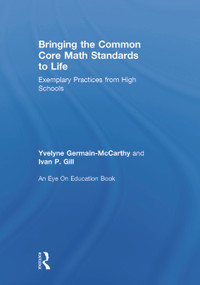Bringing the Common Core Math Standards to Life (Exemplary Practices from High Schools) by Yvelyne Germain-McCarthy, Ivan Gill, 9780415734745