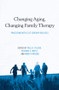 Changing Aging, Changing Family Therapy (Practicing With 21st Century Realities) by Paul R. Peluso, Richard E. Watts, Mindy Parsons, 9780415872386