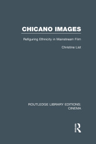 Chicano Images (Refiguring Ethnicity in Mainstream Film) by Christine List, 9780415726474