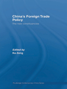 China's Foreign Trade Policy (The New Constituencies) by Ka Zeng, 9780415770866