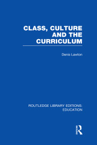 Class, Culture and the Curriculum - 9780415669900 by Denis Lawton, 9780415669900