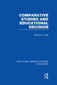 Comparative Studies and Educational Decision by Edmund King, 9780415668347