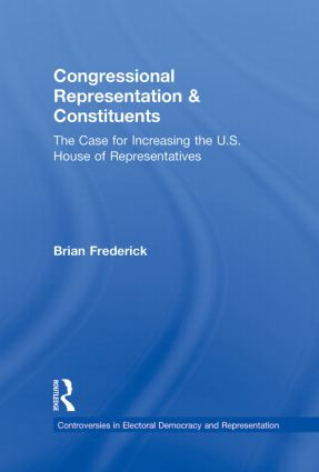 Congressional Representation & Constituents (The Case for Increasing the U.S. House of Representatives) by Brian Frederick, 9780415873451