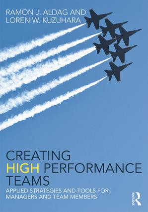 Creating High Performance Teams (Applied Strategies and Tools for Managers and Team Members) by Ray Aldag, Loren Kuzuhara, 9780415534918