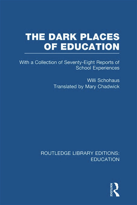 The Dark Places of Education (RLE Edu K) (With a Collection of Seventy-Eight Reports of School Experiences) - 9780415697675 by Willi Schohaus, Mary Chadwick, 9780415697675
