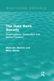 The Data Bank Society (Routledge Revivals) (Organizations, Computers and Social Freedom) by Malcolm Warner, Mike Stone, 9780415720939