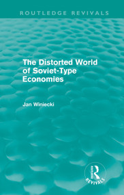 The Distorted World of Soviet-Type Economies (Routledge Revivals) by Jan Winiecki, 9780415676052