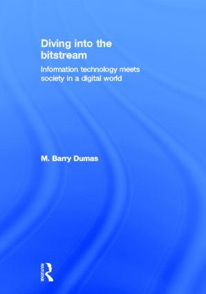 Diving Into the Bitstream (Information Technology Meets Society in a Digital World) by Barry Dumas, 9780415807135