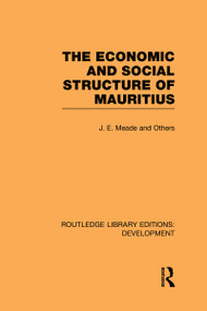 The Economic and Social Structure of Mauritius by James Meade, 9780415594387