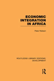 Economic Integration in Africa by Peter Robson, 9780415593731