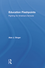 Education Flashpoints (Fighting for America's Schools) by Alan J. Singer, 9780415743846