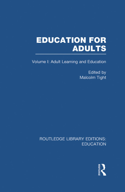 Education for Adults (Volume 1 Adult Learning and Education) by Malcolm Tight, 9780415685153