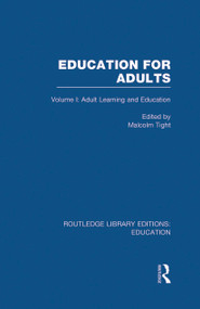 Education for Adults (Volume 1 Adult Learning and Education) by Malcolm Tight, 9780415685153