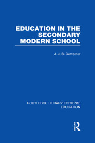 Education in the Secondary Modern School - 9780415689106 by J Dempster, 9780415689106