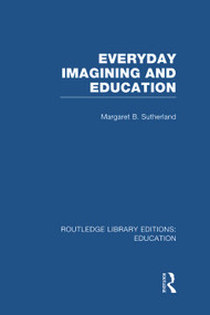 Everyday Imagining and Education (RLE Edu K) - 9780415699693 by Margaret Sutherland, 9780415699693