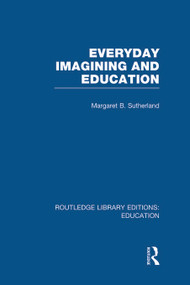 Everyday Imagining and Education (RLE Edu K) - 9780415699693 by Margaret Sutherland, 9780415699693