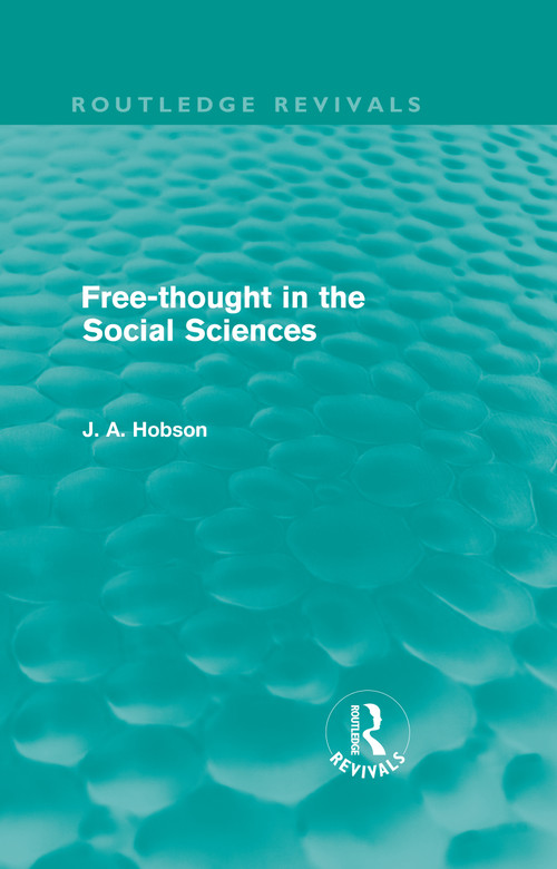 Free-Thought in the Social Sciences (Routledge Revivals) by J. A. Hobson, 9780415578561