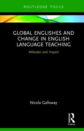 Global Englishes and Change in English Language Teaching (Attitudes and Impact) by Nicola Galloway, 9780415786201