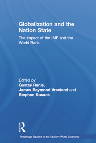 Globalization and the Nation State (The Impact of the IMF and the World Bank) by Stephen Kosack, Gustav Ranis, James Vreeland, 9780415700863