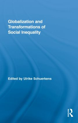 Globalization and Transformations of Social Inequality by Ulrike Schuerkens, 9780415874823