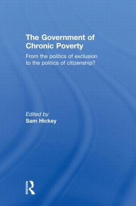 The Government of Chronic Poverty (From the politics of exclusion to the politics of citizenship?) - 9780415598507 by Sam Hickey, 9780415598507