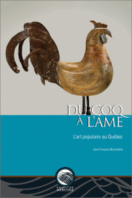 Du coq à l'âme (L'art populaire au Québec) by Jean-François Blanchette, 9782760308145