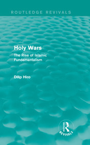Holy Wars (Routledge Revivals) (The Rise of Islamic Fundamentalism) by Dilip Hiro, 9780415824446