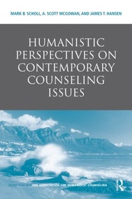 Humanistic Perspectives on Contemporary Counseling Issues by Mark B. Scholl, A. Scott McGowan, James T. Hansen, 9780415885959