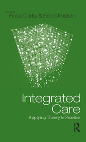 Integrated Care (Applying Theory to Practice) by Russ Curtis, Eric Christian, 9780415891325