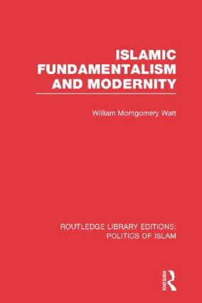Islamic Fundamentalism and Modernity by William Montgomery Watt, 9780415830805