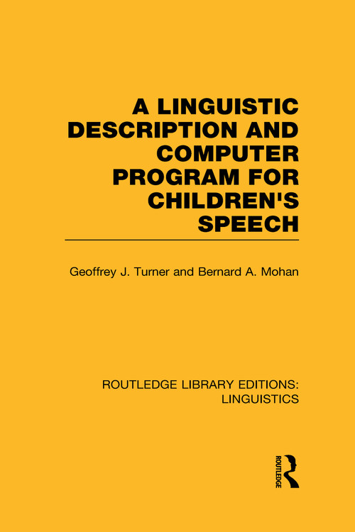 A Linguistic Description and Computer Program for Children's Speech (RLE Linguistics C) - 9780415724029 by Geoffrey J. Turner, Bernard A. Mohan, 9780415724029