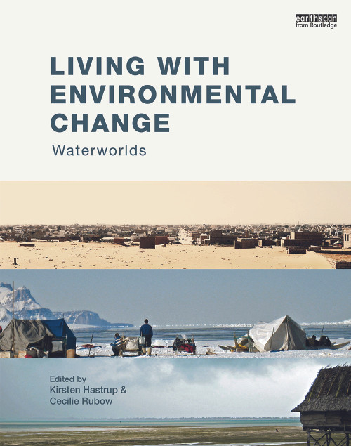 Living with Environmental Change (Waterworlds) by Kirsten Hastrup, Cecilie Rubow, 9780415746670
