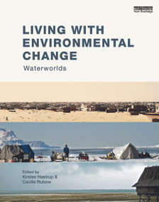 Living with Environmental Change (Waterworlds) by Kirsten Hastrup, Cecilie Rubow, 9780415746670