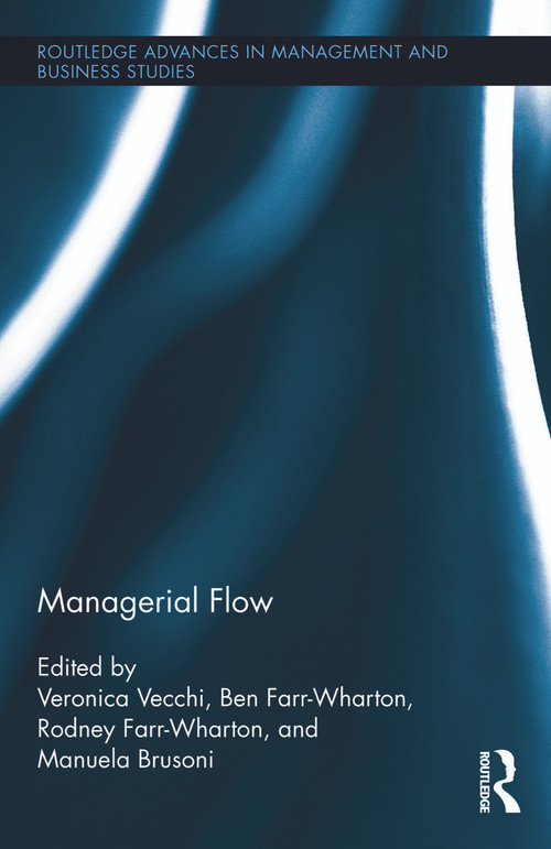 Managerial Flow by Veronica Vecchi, Ben Farr-Wharton, Rodney Farr-Wharton, Manuela Brusoni, 9780415749459