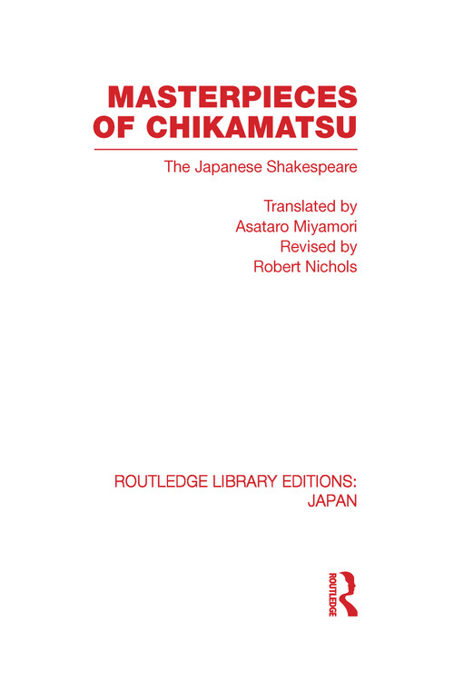 Masterpieces of Chikamatsu (The Japanese Shakespeare) by Robert Nichols, Asataro Miyamori, 9780415591225