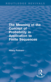 The Meaning of the Concept of Probability in Application to Finite Sequences (Routledge Revivals) by Hilary Putnam, 9780415687942
