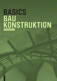 Basics Baukonstruktion (German Edition) by Andreas Achilles, Katrin Hanses, Nils Kummer, Diane Navratil, Ludwig Steiger, Bert Bielefeld, 9783035603712